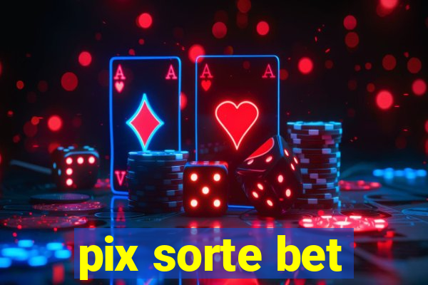 pix sorte bet